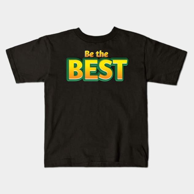 Be the best ✨ Kids T-Shirt by Lovelybrandingnprints